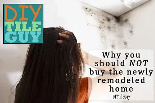 DIY Tile Guy: Why You Should NOT Buy a Newly Remodeled Home